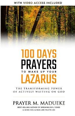 100 Days Prayers to Wake Up Your Lazarus in 2023: The Transforming Power of Actively Waiting on God - Prayer M Madueke - cover