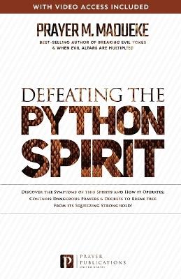Defeating the Python Spirit: Discover the Symptoms of this Spirits and How it Operates, Contains Dangerous Prayers and Decrees to Break Free From its Squeezing Stronghold - Prayer M Madueke - cover