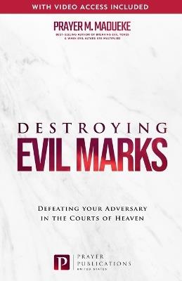 Destroying Evil Marks: Defeating your Adversary in the Courts of Heaven - Prayer M Madueke - cover