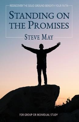 Standing On the Promises: Build Your Life on God's Everlasting Goodness - Steve May - cover