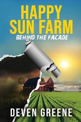 Happy Sun Farm: Behind the Facade - Deven Greene - cover