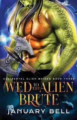 Wed To The Alien Brute - January Bell - cover
