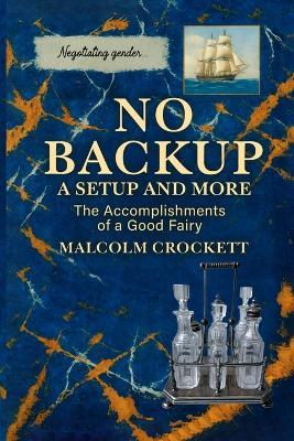 No Backup a Setup and More: The Accomplishments of a Good Fairy - Malcolm Crockett - cover