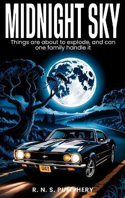 Midnight Sky: Things are About to Explode, and Can One Family Handle It - R N S Pumphery - cover