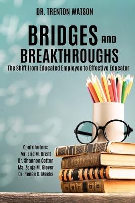 Bridges and Breakthroughs: The Shift from Educated Employee to Effective Educator - cover