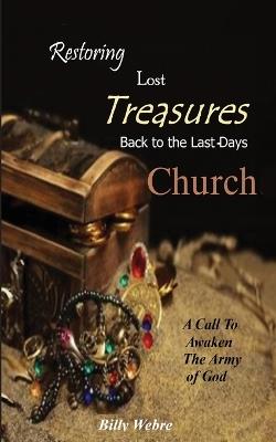Restoring Lost Treasures Back to the Last-Days Church - Billy Webre - cover