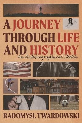 A Journey Through Life and History: An Autobiographical Sketch - Radomysl Twardowski - cover