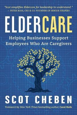 Eldercare: Helping Businesses Support Employees Who Are Caregivers - Scot Cheben - cover