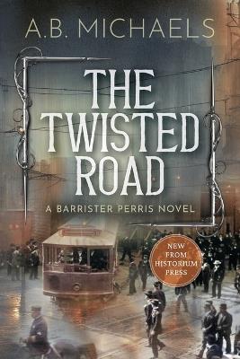 The Twisted Road: A Barrister Perris Novel - A B Michaels - cover