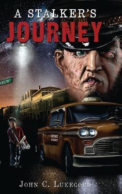A Stalker's Journey - John C Lukegord - cover