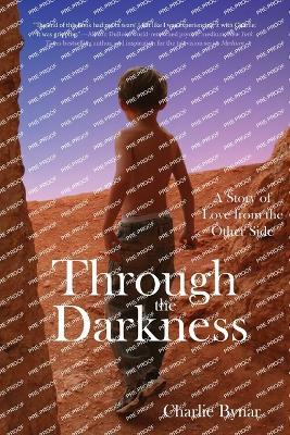 Through the Darkness: A Story of Love from the Other Side - Charlie Bynar - cover