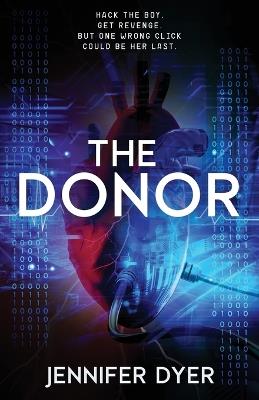 The Donor: A High-Stakes YA Hacker Thriller - Jennifer Dyer - cover