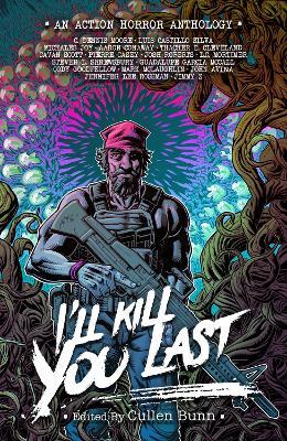 I'll Kill You Last: An 80's Action Horror Anthology - cover