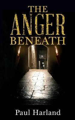 The Anger Beneath - Paul Harland - cover