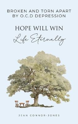 Broken and Torn Apart by O.C.D Depression: Hope Will Win Life Eternally - Jean Connor-Jones - cover