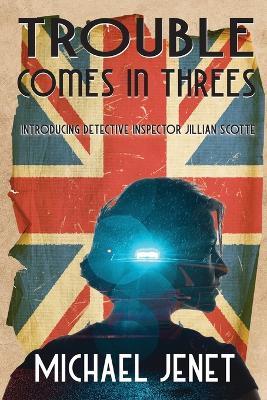 Trouble Comes In Threes: Introducing Detective Inspector Jillian Scotte - Michael Jenet - cover