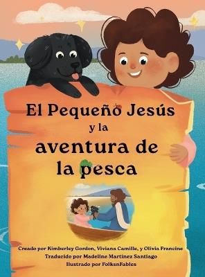 El Pequeño Jesús y la Aventura de Pesca (Little Jesus and the Fishing Adventure): Las Crónicas Del Pequeño Jesús (the Little Jesus Chronicles) - Kimberley Gordon,Viviana Camille,Olivia Francine - cover