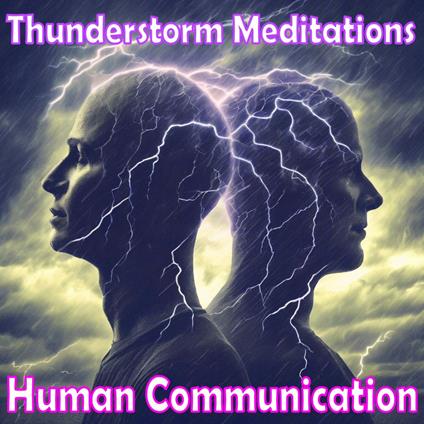 Thunderstorm Meditations - Human Communication