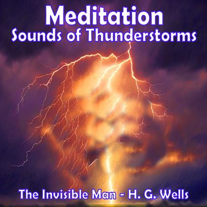 Meditation - Sounds of Thunderstorms – The Invisible Man by H.G. Wells