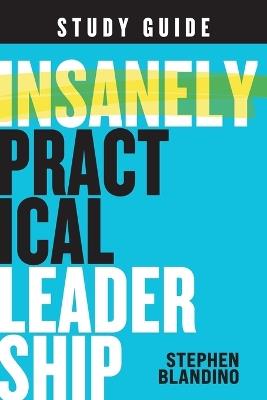 Insanely Practical Leadership Study Guide - Stephen Blandino - cover