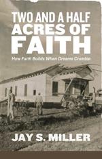 Two and a Half Acres of Faith: How Faith Builds When Dreams Crumble