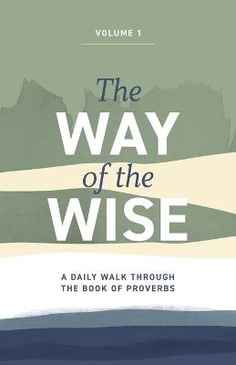 The Way of the Wise: A daily walk through the Book of Proverbs - Volume 1 - Brandon Anderton - cover