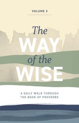 The Way of the Wise: A daily walk through the Book of Proverbs - Volume 3 - Brandon Anderton - cover