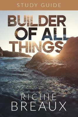 Builder of All Things Study Guide - Richie Breaux - cover