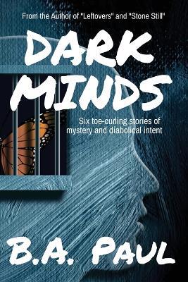 Dark Minds: Six Toe-Curling Stories of Mystery and Diabolical Intent - B a Paul - cover