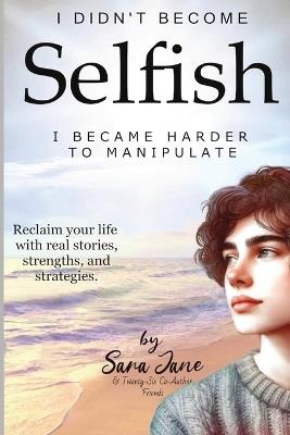I Didn't Become Selfish I Became Harder to Manipulate - Sara Jane,Jean Voice Dart,Jos Smeets - cover
