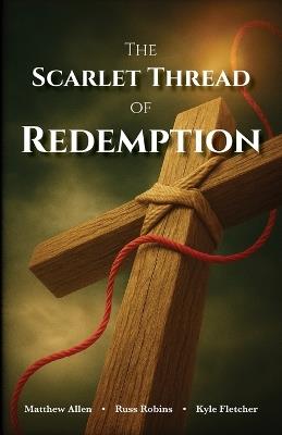 The Scarlet Thread of Redemption - Matthew Allen,Russ Robins,Kyle Fletcher - cover