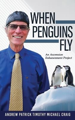 When Penguins Fly: An Ascension Enhancement Project - Andrew Patrick Craig - cover