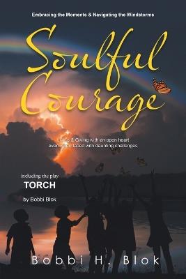 Soulful Courage: Embracing The Moments & Navigating Windstorms (Latest Edition) - Bobbi H Blok - cover