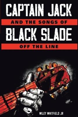 Captain Jack and the Songs of Black Slade off the line (Latest Edition) - Wiley Whitfield - cover