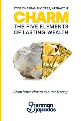 Charm: The Five Elements of Lasting Wealth - Sriman Japadas - cover
