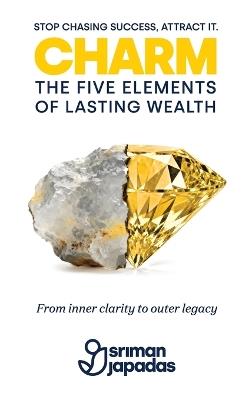 Charm: The Five Elements of Lasting Wealth - Sriman Japadas - cover