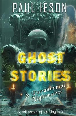 Ghost Stories & Paranormal Nightmares - Paul Ieson - cover