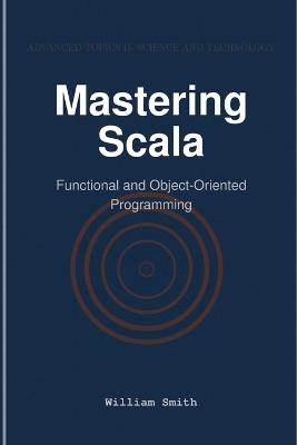 Mastering Scala: Functional and Object-Oriented Programming - cover