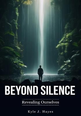 Beyond Silence: Revealing Ourselves - Kyle Hayes - cover