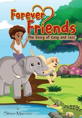 Forever Friends: The Story Of Casy and Jazz - Steve Mainero - cover