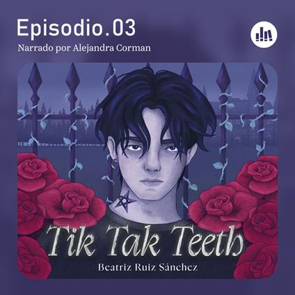 Tik Tak Teeth. Episodio 03