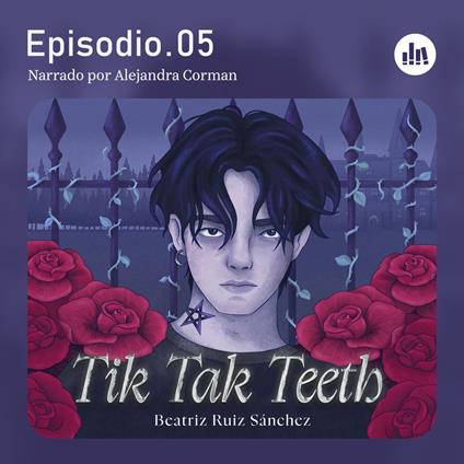 Tik Tak Teeth. Episodio 05