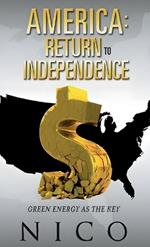 America: Return to Independence: Green Energy as the Key (Latest Edition)