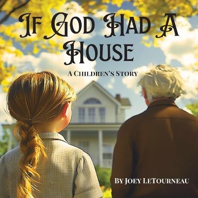 If God Had a House: A Children's Story - Joey Letourneau - cover