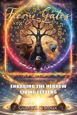 Fiery Gates: Engaging The Hebrew Living Letters - Gustav Le Roux - cover