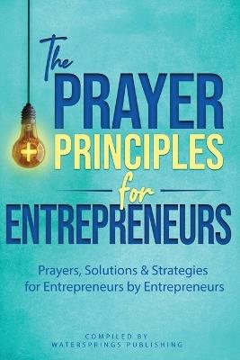 The Prayer Principles for Entrepreneurs: Prayers, Solutions & Strategies for Entrepreneurs by Entrepreneurs - Athena C Shack,Tasha Baron Smith,Angela Crutchfield - cover