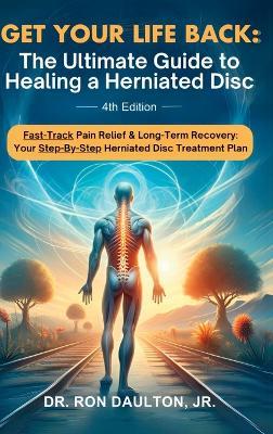 Get Your Life Back: The Ultimate Guide to Healing a Herniated Disc - Ron Daulton - cover