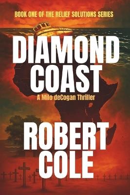 Diamond Coast: A Milo deCogan Thriller (Book One of the Relief Solutions Series) - Robert Cole - cover