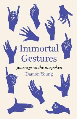 Immortal Gestures: Journeys in the Unspoken - Damon Young - cover