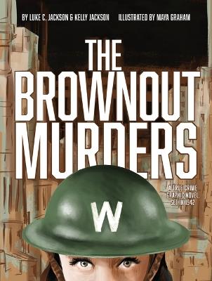The Brownout Murders: A True Crime Graphic Novel, Set in 1942 - Luke C Jackson,Kelly Jackson,Maya Graham - cover